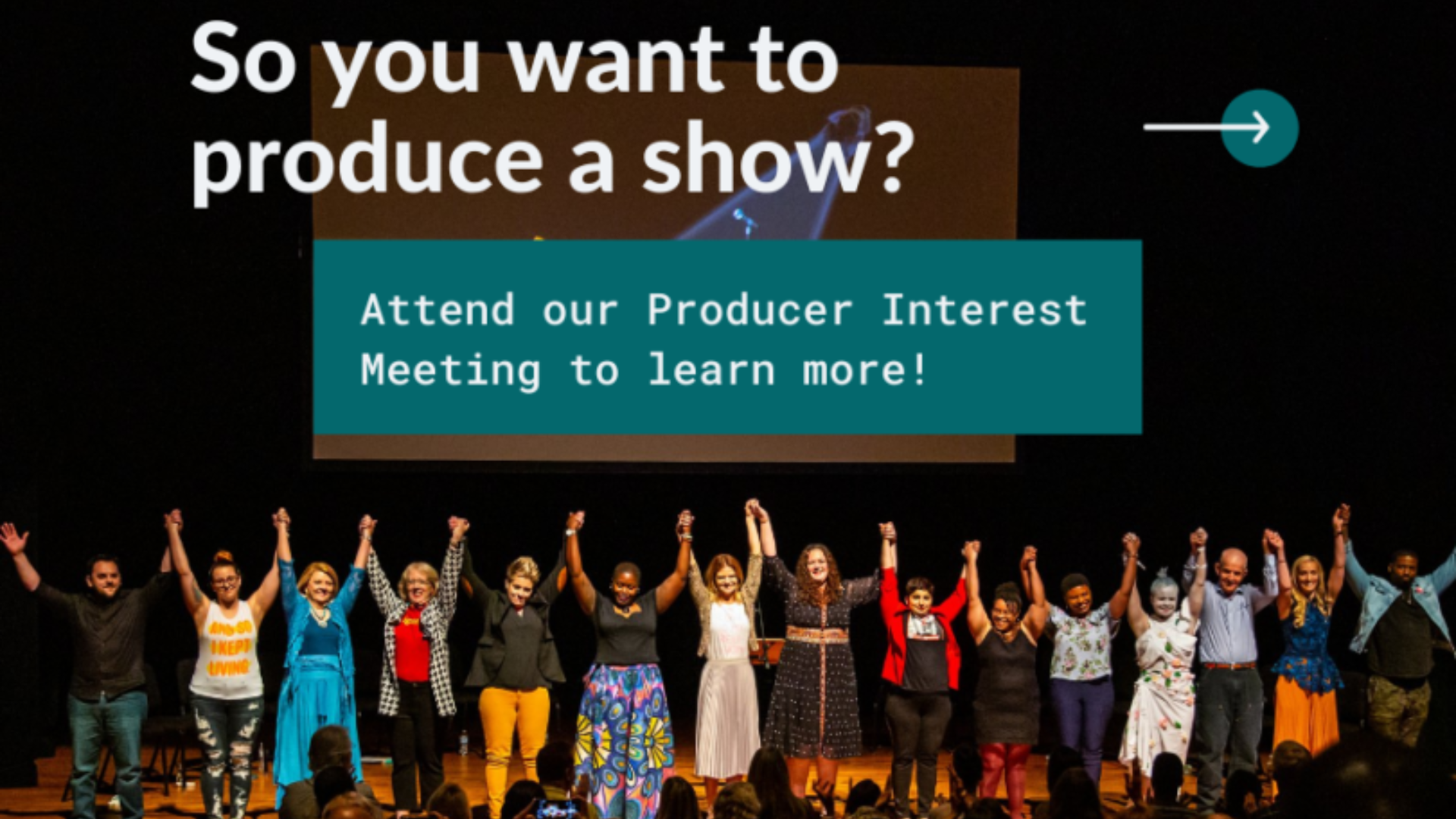 The text "So you want to produce a show?" appears above a line of storytellers holding hands, raised before their final bow